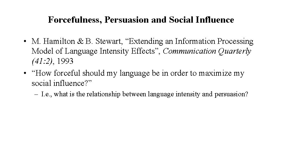 Forcefulness, Persuasion and Social Influence • M. Hamilton & B. Stewart, “Extending an Information