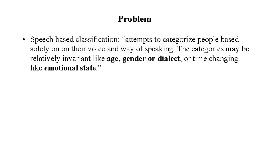 Problem • Speech based classification: “attempts to categorize people based solely on on their