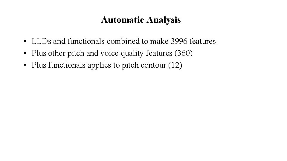 Automatic Analysis • LLDs and functionals combined to make 3996 features • Plus other