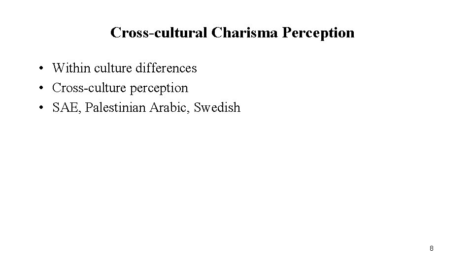 Cross-cultural Charisma Perception • Within culture differences • Cross-culture perception • SAE, Palestinian Arabic,