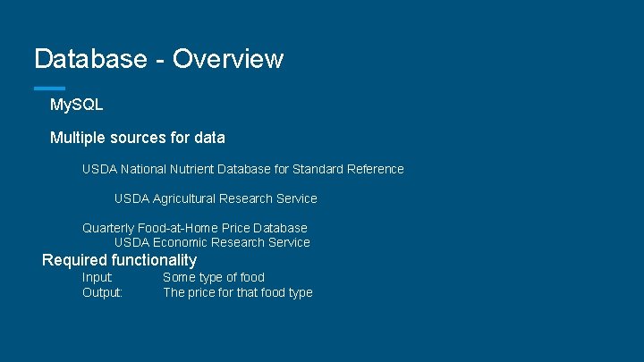 Database - Overview My. SQL Multiple sources for data USDA National Nutrient Database for