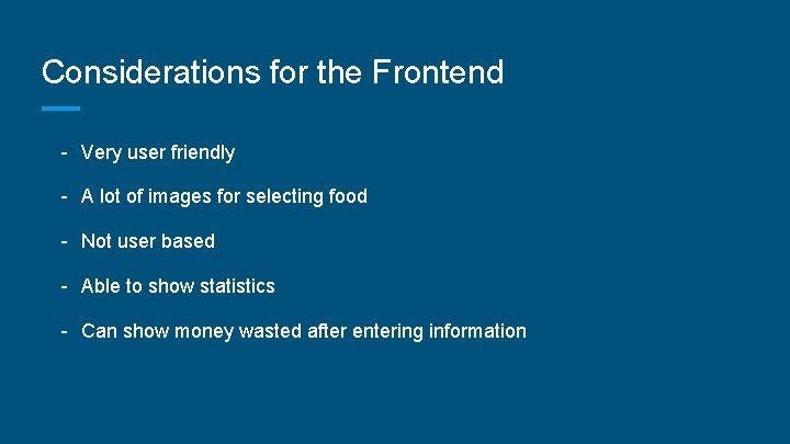 Considerations for the Frontend - Very user friendly - A lot of images for