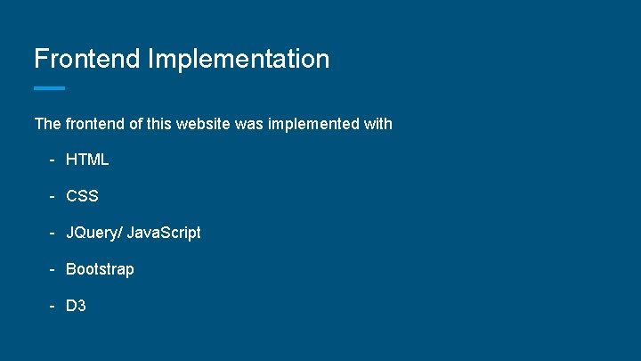 Frontend Implementation The frontend of this website was implemented with - HTML - CSS