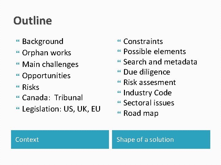 Outline Background Orphan works Main challenges Opportunities Risks Canada: Tribunal Legislation: US, UK, EU