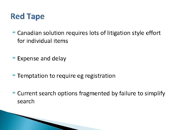 Red Tape Canadian solution requires lots of litigation style effort for individual items Expense