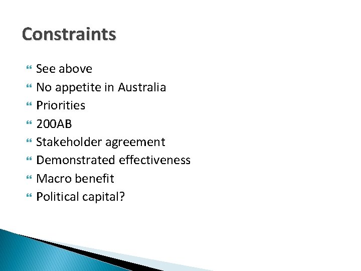 Constraints See above No appetite in Australia Priorities 200 AB Stakeholder agreement Demonstrated effectiveness