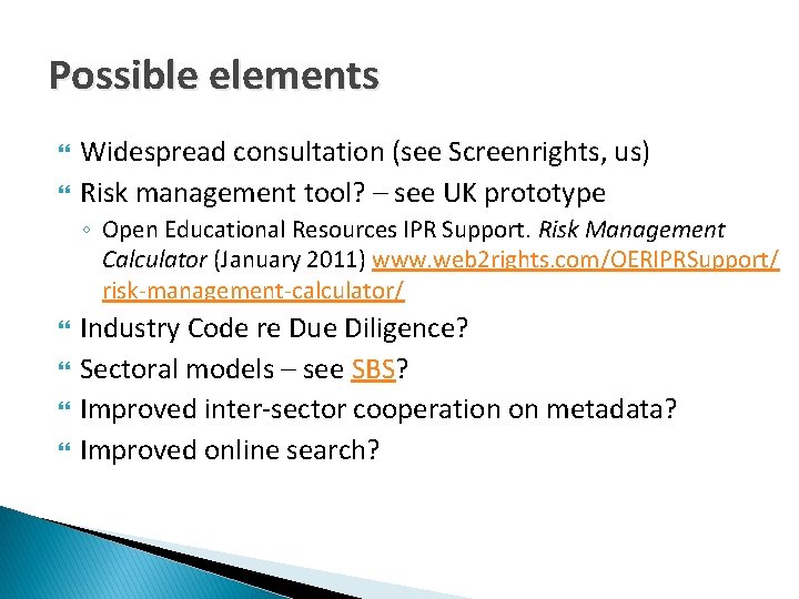 Possible elements Widespread consultation (see Screenrights, us) Risk management tool? – see UK prototype