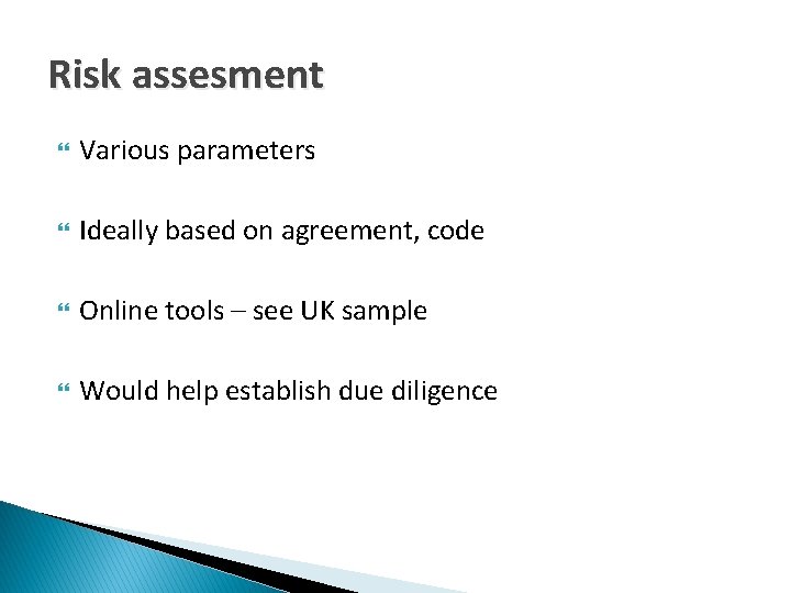 Risk assesment Various parameters Ideally based on agreement, code Online tools – see UK
