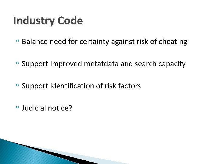 Industry Code Balance need for certainty against risk of cheating Support improved metatdata and