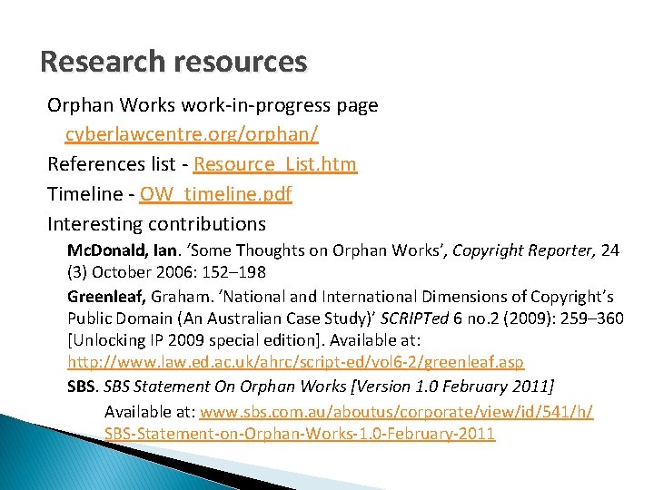 Research resources Orphan Works work-in-progress page cyberlawcentre. org/orphan/ References list - Resource_List. htm Timeline