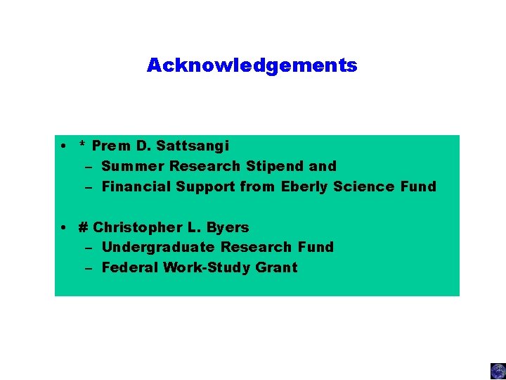 Acknowledgements • * Prem D. Sattsangi – Summer Research Stipend and – Financial Support