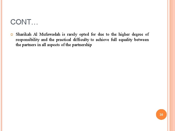 CONT… Sharikah Al Mufawadah is rarely opted for due to the higher degree of