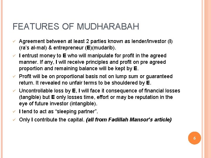 FEATURES OF MUDHARABAH ü Agreement between at least 2 parties known as lender/investor (I)