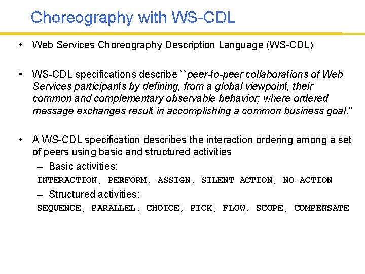 Choreography with WS-CDL • Web Services Choreography Description Language (WS-CDL) • WS-CDL specifications describe