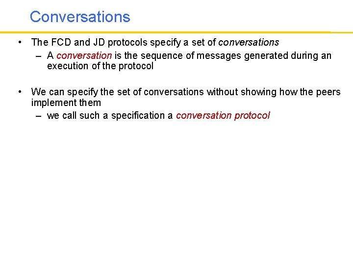 Conversations • The FCD and JD protocols specify a set of conversations – A