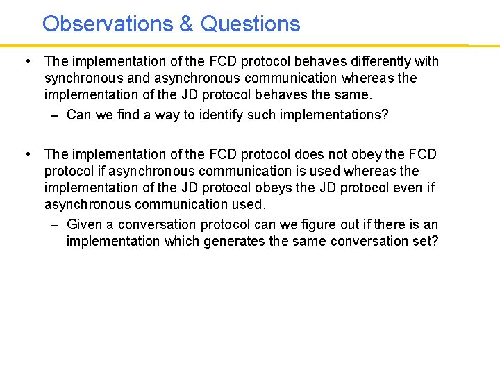 Observations & Questions • The implementation of the FCD protocol behaves differently with synchronous