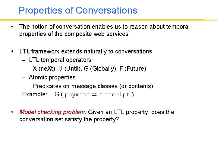 Properties of Conversations • The notion of conversation enables us to reason about temporal