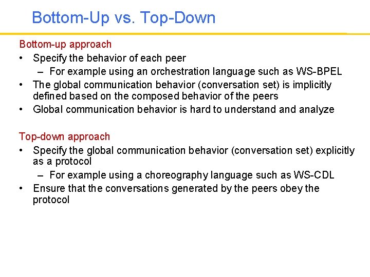 Bottom-Up vs. Top-Down Bottom-up approach • Specify the behavior of each peer – For