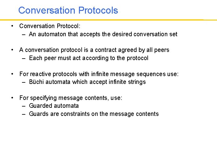 Conversation Protocols • Conversation Protocol: – An automaton that accepts the desired conversation set