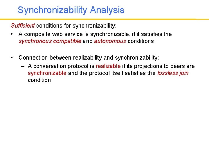 Synchronizability Analysis Sufficient conditions for synchronizability: • A composite web service is synchronizable, if