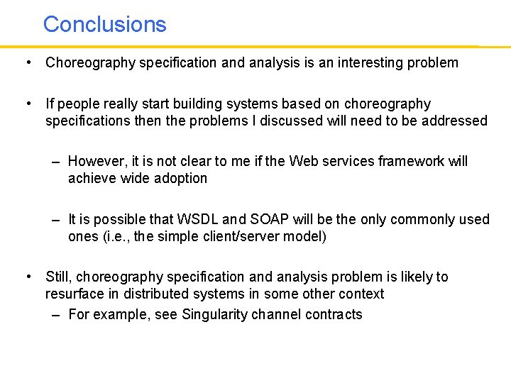 Conclusions • Choreography specification and analysis is an interesting problem • If people really