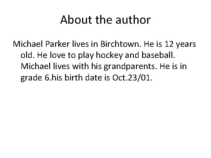 About the author Michael Parker lives in Birchtown. He is 12 years old. He