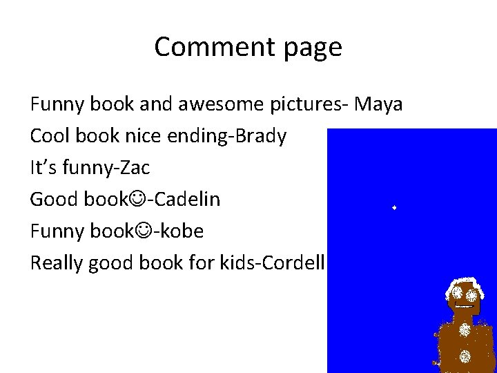 Comment page Funny book and awesome pictures- Maya Cool book nice ending-Brady It’s funny-Zac