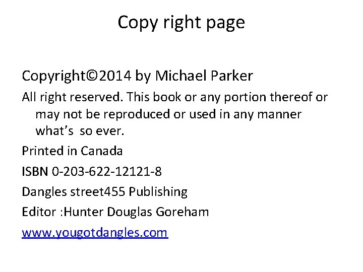 Copy right page Copyright© 2014 by Michael Parker All right reserved. This book or