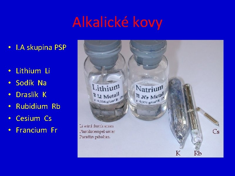 Alkalické kovy • I. A skupina PSP • • • Lithium Li Sodík Na
