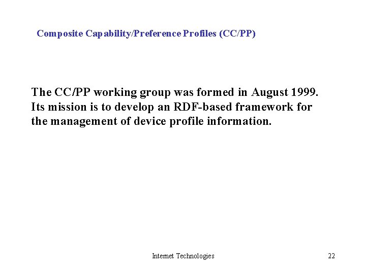 Composite Capability/Preference Profiles (CC/PP) The CC/PP working group was formed in August 1999. Its