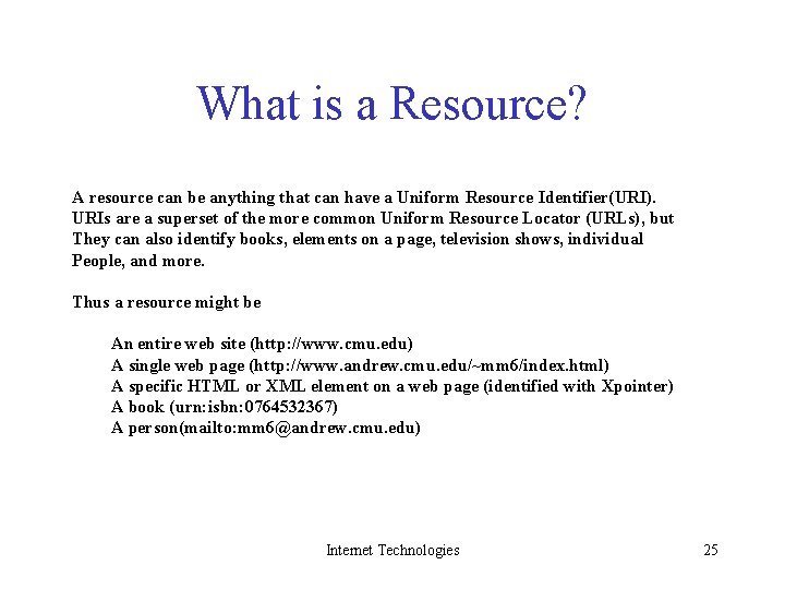 What is a Resource? A resource can be anything that can have a Uniform