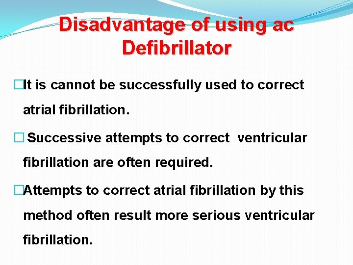 Disadvantage of using ac Defibrillator �It is cannot be successfully used to correct atrial Disadvantage of using ac Defibrillator �It is cannot be successfully used to correct atrial