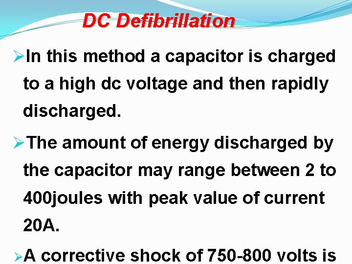 DC Defibrillation ØIn this method a capacitor is charged to a high dc voltage DC Defibrillation ØIn this method a capacitor is charged to a high dc voltage