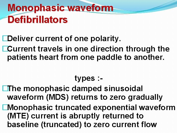 Monophasic waveform Defibrillators �Deliver current of one polarity. �Current travels in one direction through Monophasic waveform Defibrillators �Deliver current of one polarity. �Current travels in one direction through