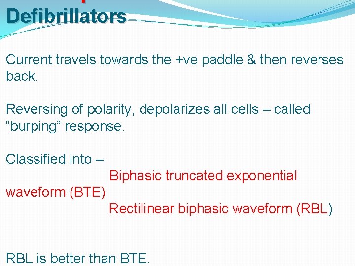 Defibrillators Current travels towards the +ve paddle & then reverses back. Reversing of polarity,