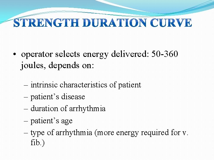 • operator selects energy delivered: 50 -360 joules, depends on: – intrinsic characteristics  • operator selects energy delivered: 50 -360 joules, depends on: – intrinsic characteristics