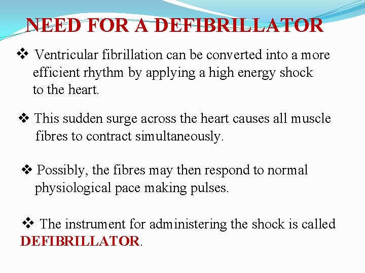 NEED FOR A DEFIBRILLATOR v Ventricular fibrillation can be converted into a more efficient NEED FOR A DEFIBRILLATOR v Ventricular fibrillation can be converted into a more efficient