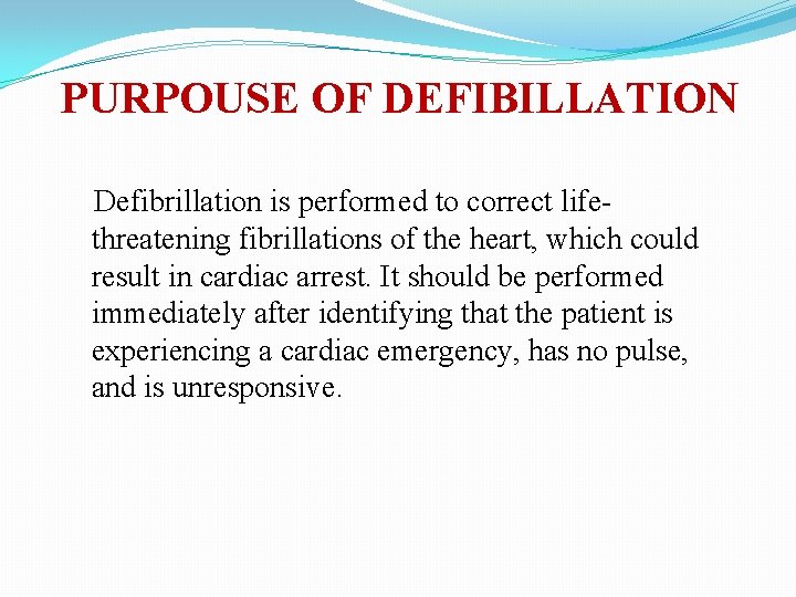 PURPOUSE OF DEFIBILLATION Defibrillation is performed to correct lifethreatening fibrillations of the heart, which