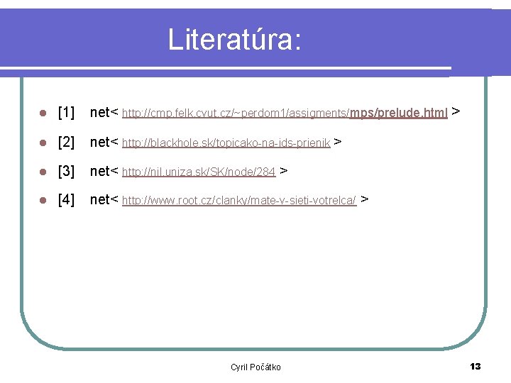 Literatúra: net< http: //cmp. felk. cvut. cz/~perdom 1/assigments/mps/prelude. html > l [1] l [2]