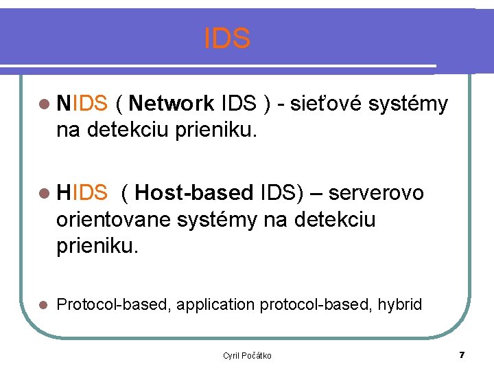 IDS l NIDS ( Network IDS ) - sieťové systémy na detekciu prieniku. l