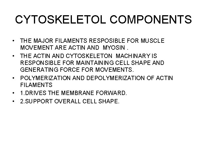 CYTOSKELETOL COMPONENTS • THE MAJOR FILAMENTS RESPOSIBLE FOR MUSCLE MOVEMENT ARE ACTIN AND MYOSIN.