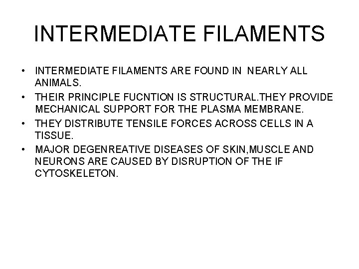 INTERMEDIATE FILAMENTS • INTERMEDIATE FILAMENTS ARE FOUND IN NEARLY ALL ANIMALS. • THEIR PRINCIPLE
