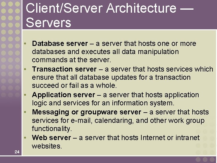 Client/Server Architecture — Servers 24 • Database server – a server that hosts one Client/Server Architecture — Servers 24 • Database server – a server that hosts one