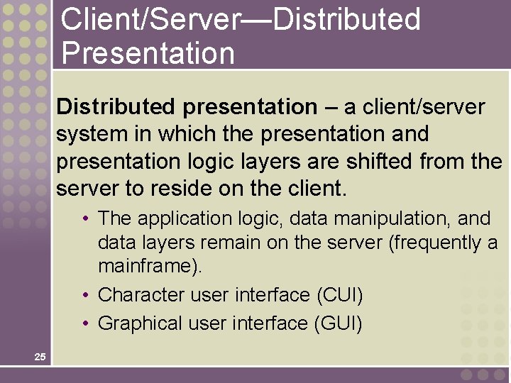 Client/Server—Distributed Presentation Distributed presentation – a client/server system in which the presentation and presentation Client/Server—Distributed Presentation Distributed presentation – a client/server system in which the presentation and presentation
