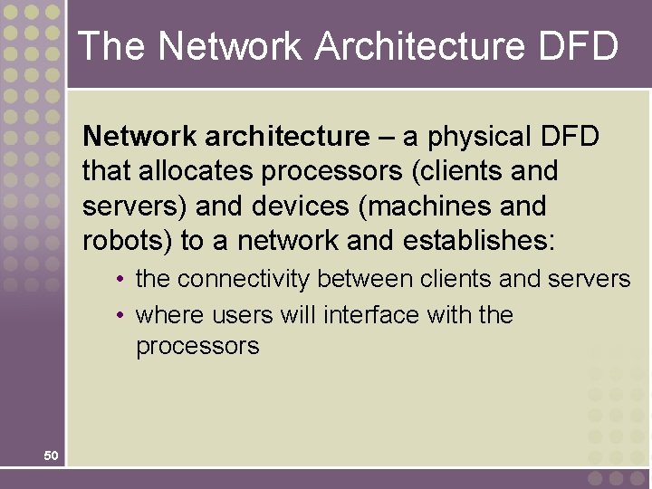 The Network Architecture DFD Network architecture – a physical DFD that allocates processors (clients The Network Architecture DFD Network architecture – a physical DFD that allocates processors (clients