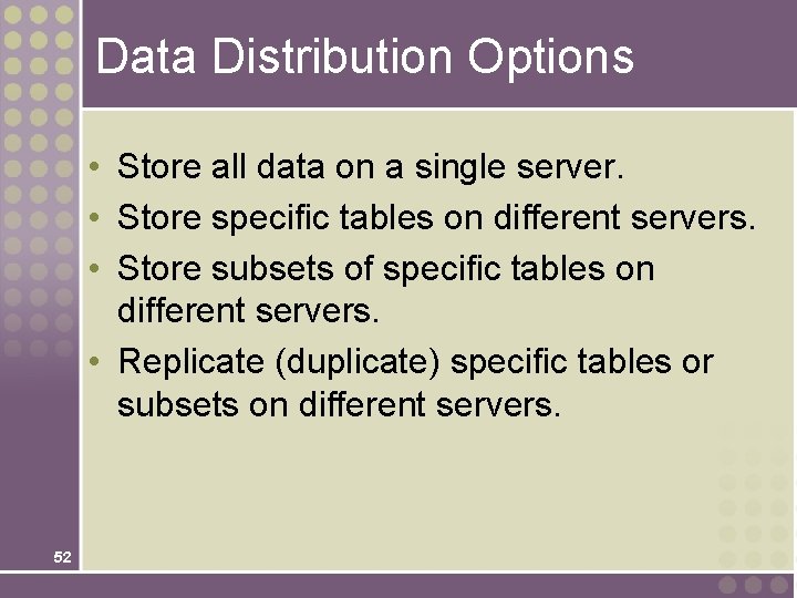 Data Distribution Options • Store all data on a single server. • Store specific Data Distribution Options • Store all data on a single server. • Store specific