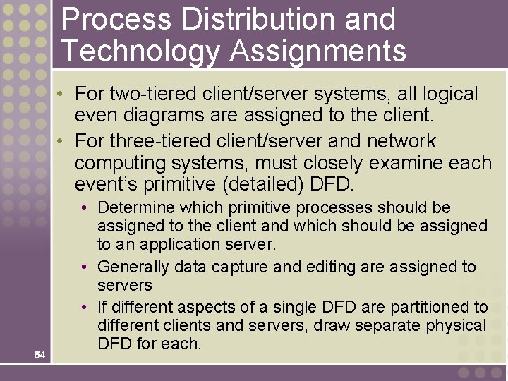 Process Distribution and Technology Assignments • For two-tiered client/server systems, all logical even diagrams Process Distribution and Technology Assignments • For two-tiered client/server systems, all logical even diagrams