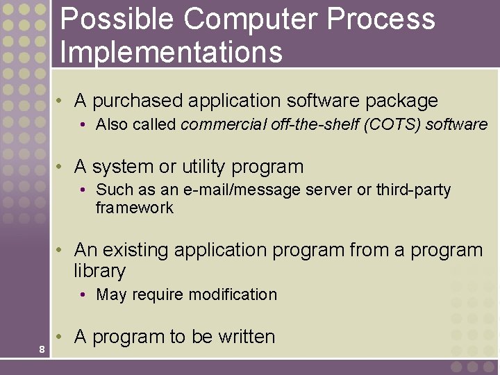 Possible Computer Process Implementations • A purchased application software package • Also called commercial Possible Computer Process Implementations • A purchased application software package • Also called commercial
