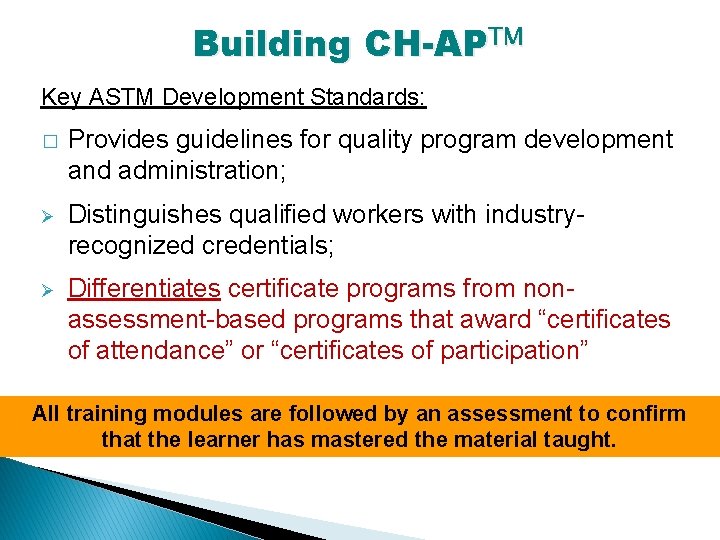 Building CH-APTM Key ASTM Development Standards: � Provides guidelines for quality program development and