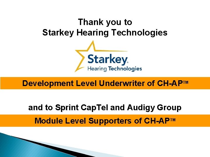 Thank you to Starkey Hearing Technologies Development Level Underwriter of CH-APTM and to Sprint